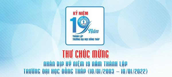 Thư chúc mừng Nhân dịp kỷ niệm 19 năm thành lập trường Đại học Đồng Tháp (10/01/2003 - 10/01/2022)